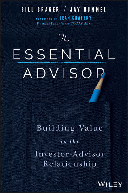 Скачать книгу The Essential Advisor. Building Value in the Investor-Advisor Relationship