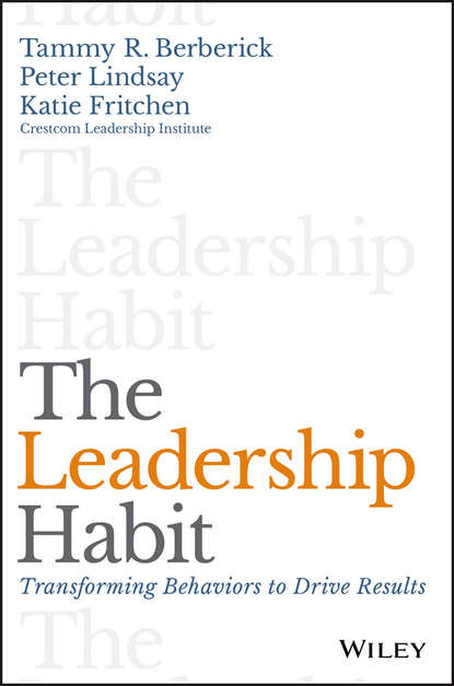 Скачать книгу The Leadership Habit. Transforming Behaviors to Drive Results