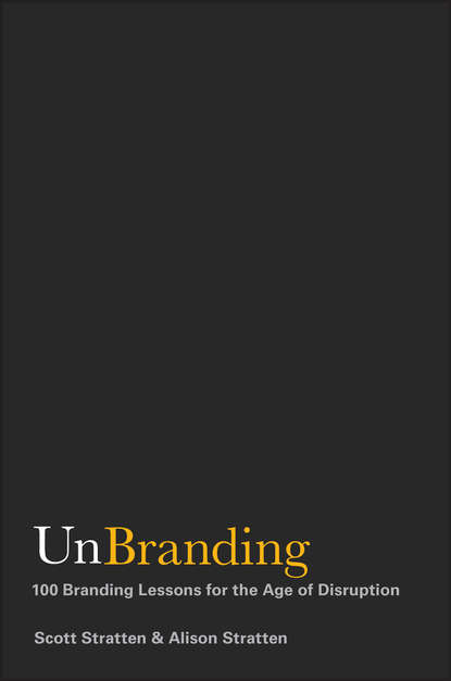 Скачать книгу UnBranding. 100 Branding Lessons for the Age of Disruption
