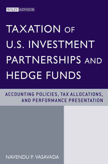 Скачать книгу Taxation of U.S. Investment Partnerships and Hedge Funds. Accounting Policies, Tax Allocations, and Performance Presentation