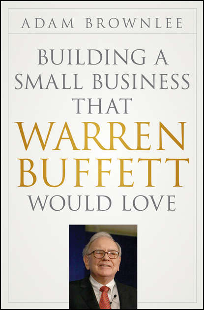 Скачать книгу Building a Small Business that Warren Buffett Would Love