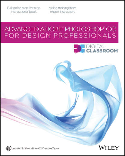 Скачать книгу Advanced Photoshop CC for Design Professionals Digital Classroom