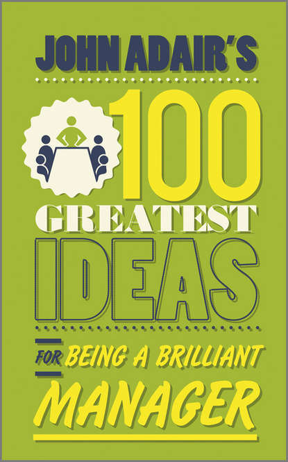 Скачать книгу John Adair's 100 Greatest Ideas for Being a Brilliant Manager