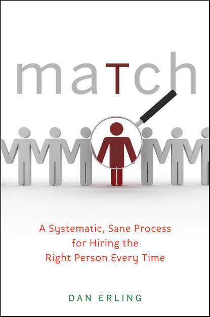 Скачать книгу Match. A Systematic, Sane Process for Hiring the Right Person Every Time