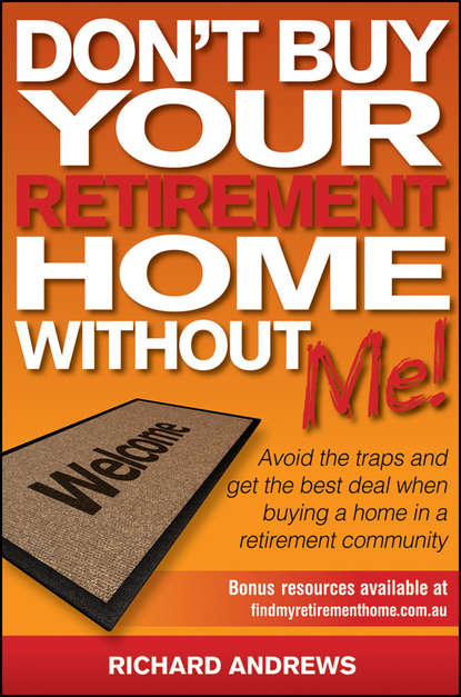 Скачать книгу Don't Buy Your Retirement Home Without Me!. Avoid the Traps and Get the Best Deal When Buying a Home in a Retirement Community