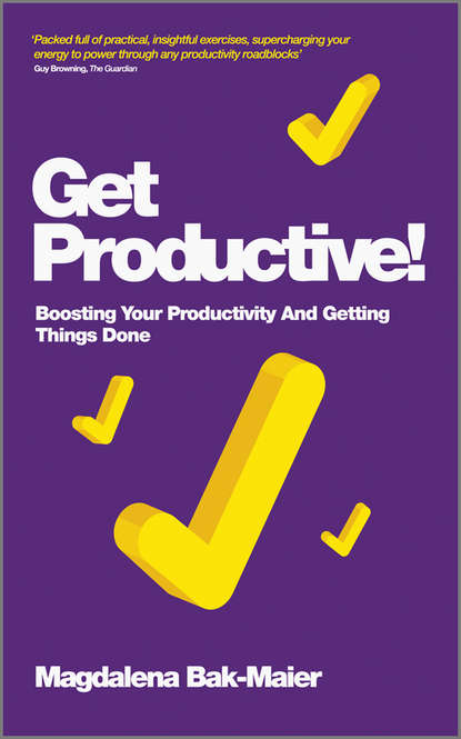 Скачать книгу Get Productive!. Boosting Your Productivity And Getting Things Done