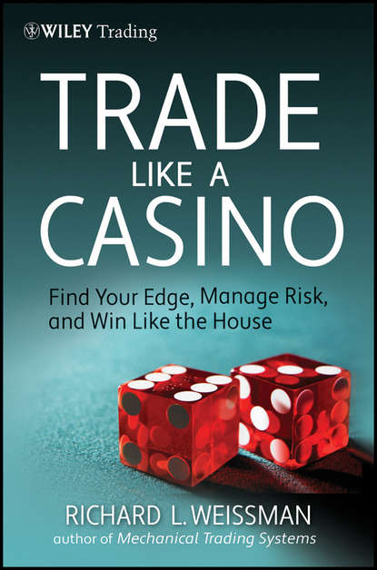 Скачать книгу Trade Like a Casino. Find Your Edge, Manage Risk, and Win Like the House