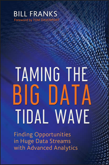 Скачать книгу Taming The Big Data Tidal Wave. Finding Opportunities in Huge Data Streams with Advanced Analytics