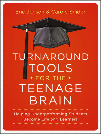 Скачать книгу Turnaround Tools for the Teenage Brain. Helping Underperforming Students Become Lifelong Learners