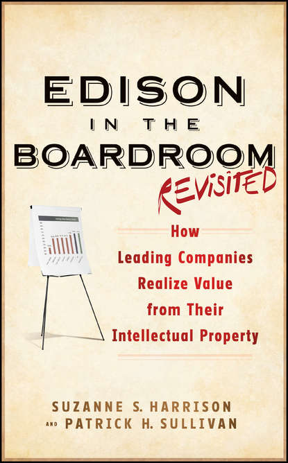 Скачать книгу Edison in the Boardroom Revisited. How Leading Companies Realize Value from Their Intellectual Property