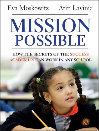 Скачать книгу Mission Possible. How the Secrets of the Success Academies Can Work in Any School