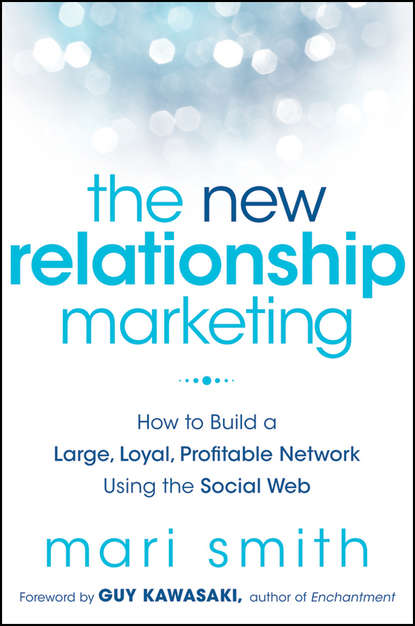 Скачать книгу The New Relationship Marketing. How to Build a Large, Loyal, Profitable Network Using the Social Web