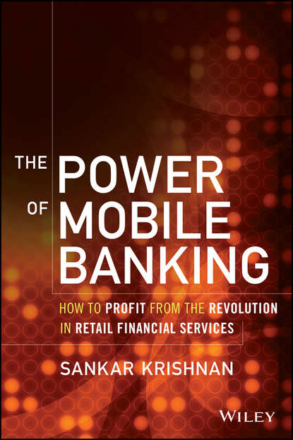 Скачать книгу The Power of Mobile Banking. How to Profit from the Revolution in Retail Financial Services