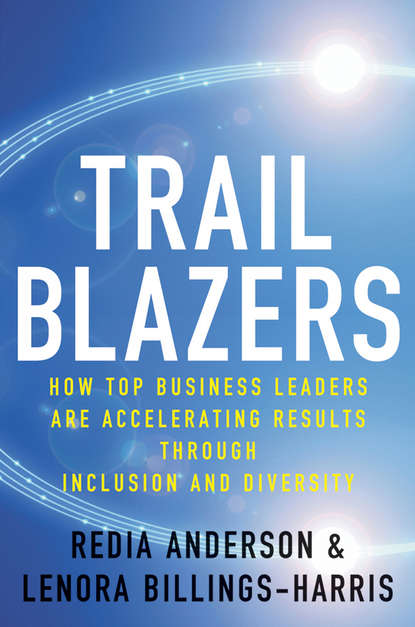 Скачать книгу Trailblazers. How Top Business Leaders are Accelerating Results through Inclusion and Diversity