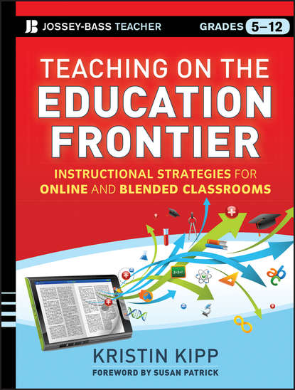 Скачать книгу Teaching on the Education Frontier. Instructional Strategies for Online and Blended Classrooms Grades 5-12