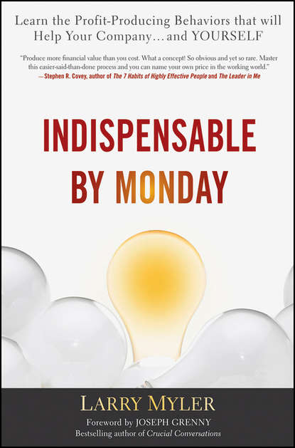Скачать книгу Indispensable By Monday. Learn the Profit-Producing Behaviors that will Help Your Company and Yourself