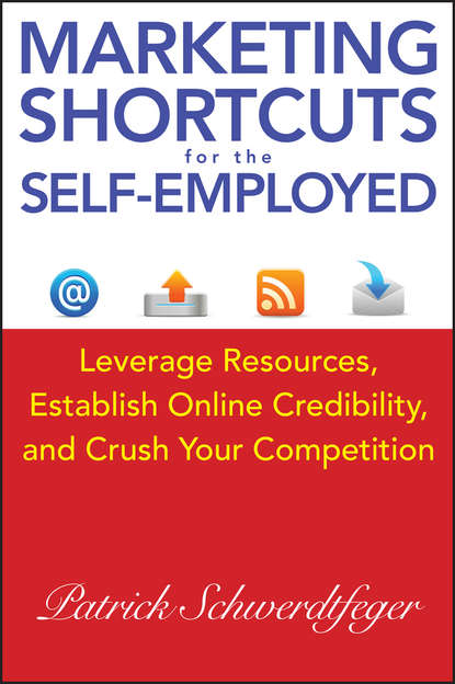 Скачать книгу Marketing Shortcuts for the Self-Employed. Leverage Resources, Establish Online Credibility and Crush Your Competition