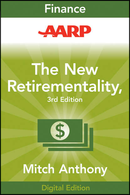 Скачать книгу AARP The New Retirementality. Planning Your Life and Living Your Dreams...at Any Age You Want