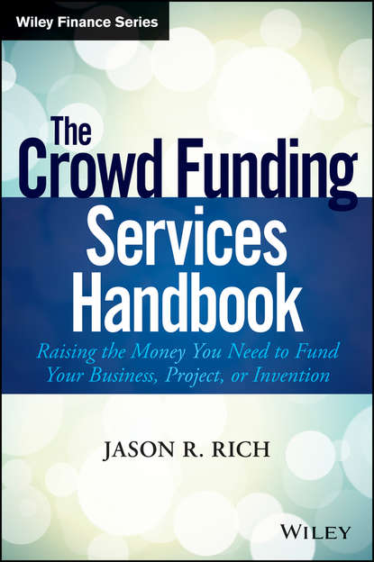 Скачать книгу The Crowd Funding Services Handbook. Raising the Money You Need to Fund Your Business, Project, or Invention
