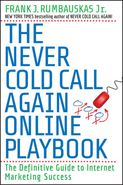 Скачать книгу The Never Cold Call Again Online Playbook. The Definitive Guide to Internet Marketing Success