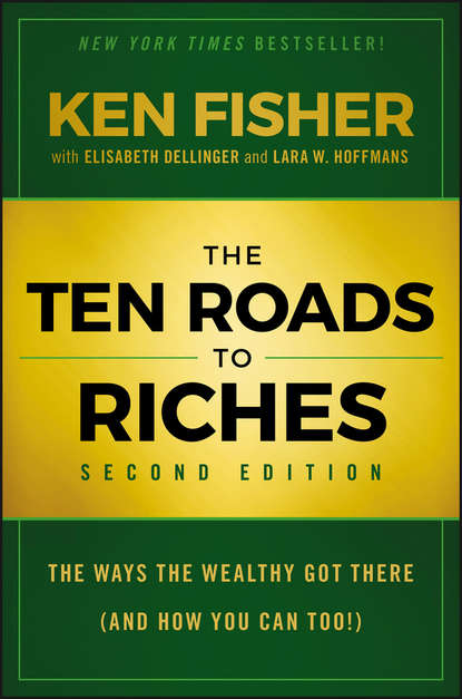 Скачать книгу The Ten Roads to Riches. The Ways the Wealthy Got There (And How You Can Too!)