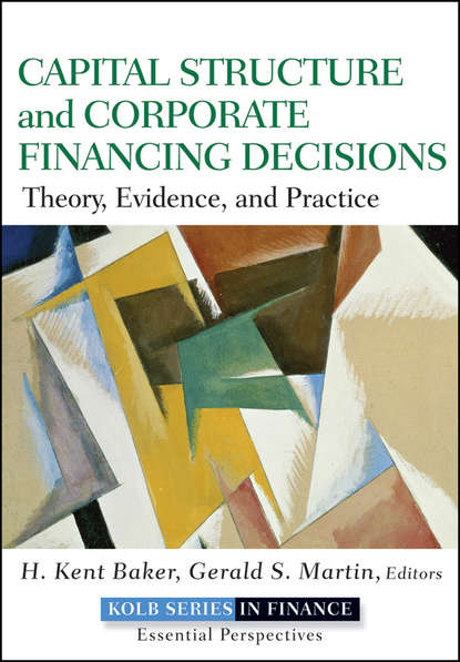 Скачать книгу Capital Structure and Corporate Financing Decisions. Theory, Evidence, and Practice