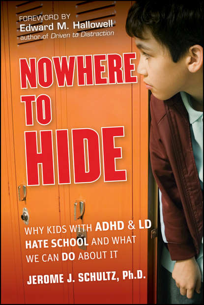 Скачать книгу Nowhere to Hide. Why Kids with ADHD and LD Hate School and What We Can Do About It