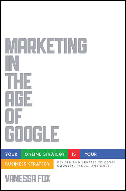 Скачать книгу Marketing in the Age of Google, Revised and Updated. Your Online Strategy IS Your Business Strategy