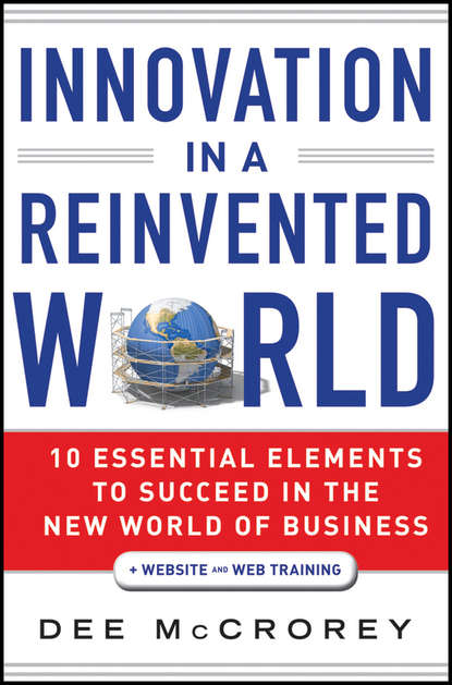 Скачать книгу Innovation in a Reinvented World. 10 Essential Elements to Succeed in the New World of Business