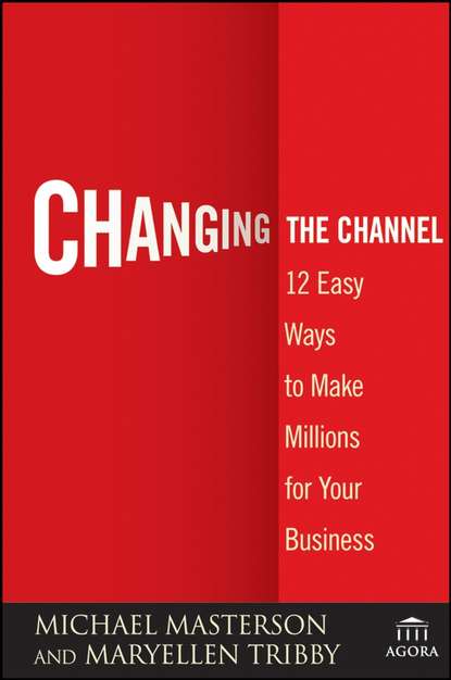 Скачать книгу Changing the Channel. 12 Easy Ways to Make Millions for Your Business