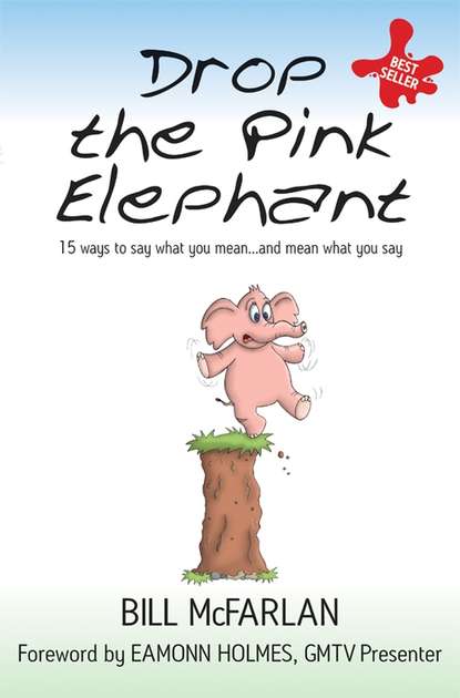 Скачать книгу Drop the Pink Elephant. 15 Ways to Say What You Mean...and Mean What You Say