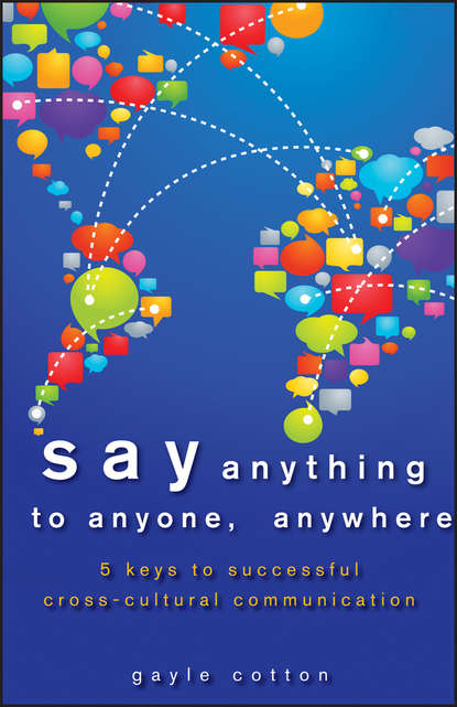 Скачать книгу Say Anything to Anyone, Anywhere. 5 Keys To Successful Cross-Cultural Communication