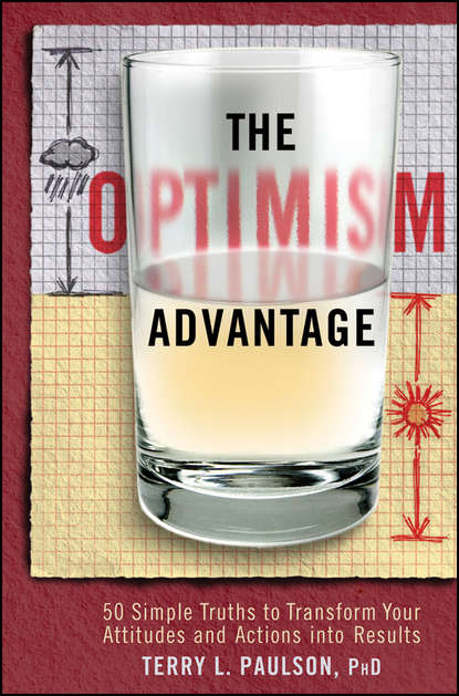Скачать книгу The Optimism Advantage. 50 Simple Truths to Transform Your Attitudes and Actions into Results