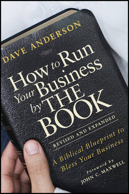 Скачать книгу How to Run Your Business by THE BOOK. A Biblical Blueprint to Bless Your Business