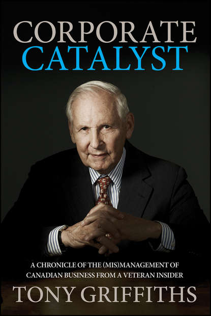 Скачать книгу Corporate Catalyst. A Chronicle of the (Mis)Management of Canadian Business from a Veteran Insider