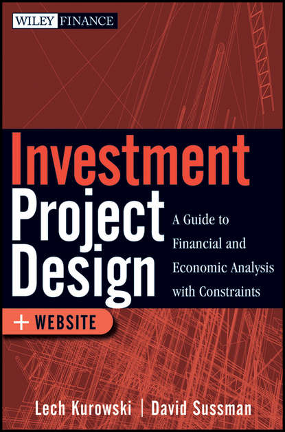 Скачать книгу Investment Project Design. A Guide to Financial and Economic Analysis with Constraints