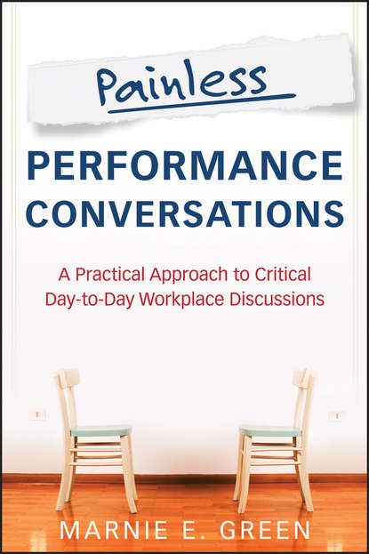 Скачать книгу Painless Performance Conversations. A Practical Approach to Critical Day-to-Day Workplace Discussions