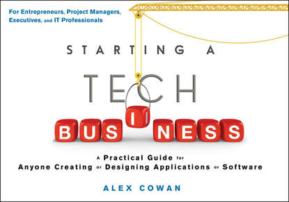 Скачать книгу Starting a Tech Business. A Practical Guide for Anyone Creating or Designing Applications or Software