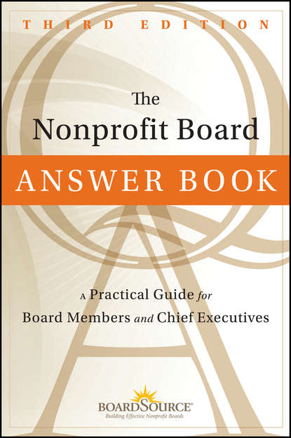 Скачать книгу The Nonprofit Board Answer Book. A Practical Guide for Board Members and Chief Executives