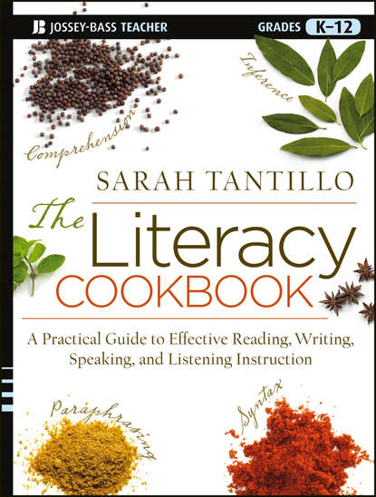 Скачать книгу The Literacy Cookbook. A Practical Guide to Effective Reading, Writing, Speaking, and Listening Instruction