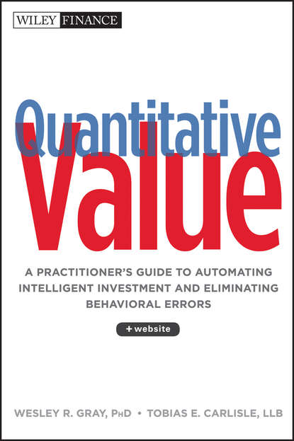 Скачать книгу Quantitative Value. A Practitioner's Guide to Automating Intelligent Investment and Eliminating Behavioral Errors