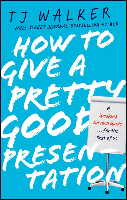 Скачать книгу How to Give a Pretty Good Presentation. A Speaking Survival Guide for the Rest of Us
