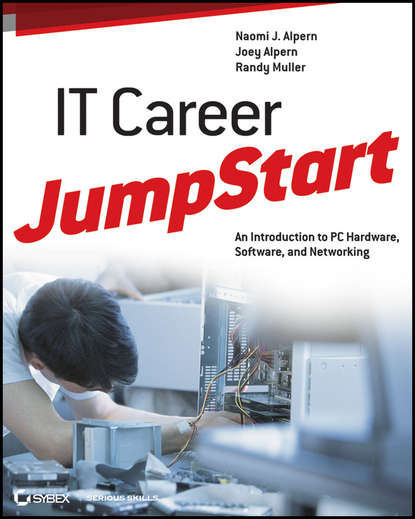 Скачать книгу IT Career JumpStart. An Introduction to PC Hardware, Software, and Networking