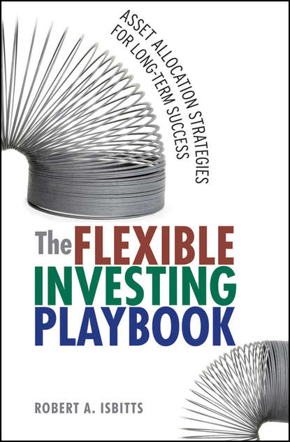 Скачать книгу The Flexible Investing Playbook. Asset Allocation Strategies for Long-Term Success