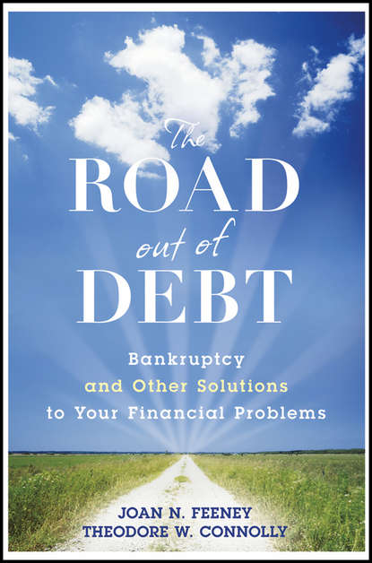 Скачать книгу The Road Out of Debt + Website. Bankruptcy and Other Solutions to Your Financial Problems