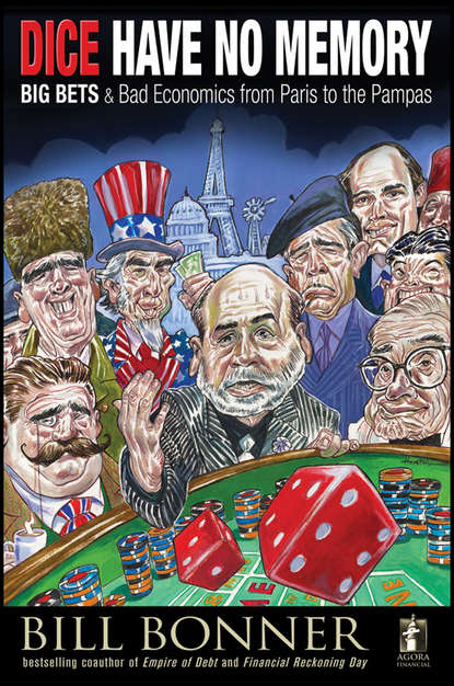 Скачать книгу Dice Have No Memory. Big Bets and Bad Economics from Paris to the Pampas