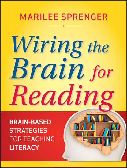 Скачать книгу Wiring the Brain for Reading. Brain-Based Strategies for Teaching Literacy