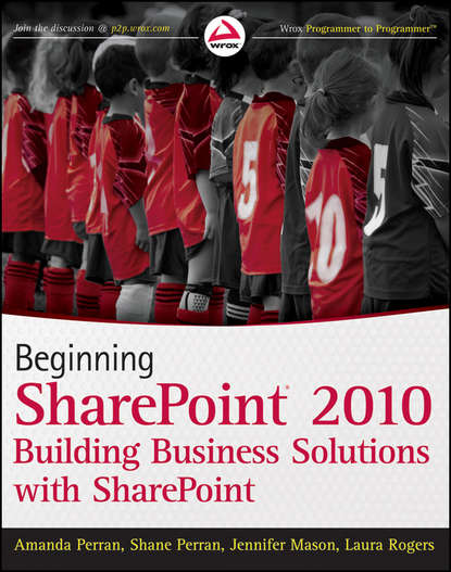 Скачать книгу Beginning SharePoint 2010. Building Business Solutions with SharePoint