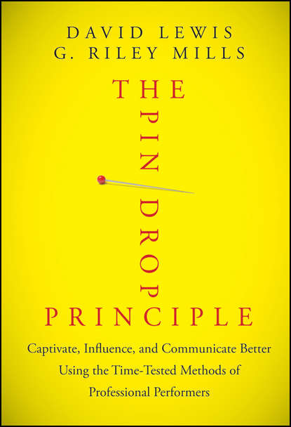 Скачать книгу The Pin Drop Principle. Captivate, Influence, and Communicate Better Using the Time-Tested Methods of Professional Performers