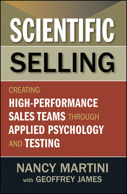 Скачать книгу Scientific Selling. Creating High Performance Sales Teams through Applied Psychology and Testing